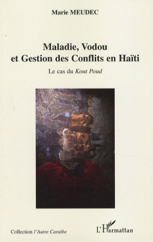 Maladie, Vodou et Gestion des Conflits en Haïti. Le cas du Kout Poud