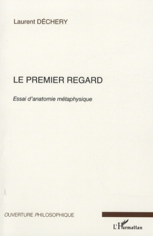 Le premier regard. Essai d'anatomie métaphysique