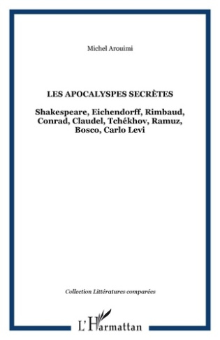 Les Apocalypses secrètes. Shakespeare, Eichendorff, Rimbaud, Conrad, Claudel, Tchékhov, Ramuz, Bosco