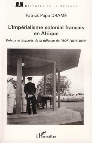 L'Impérialisme colonial français en Afrique. Enjeux et impacts de la défense de l'AOF (1918-1940)