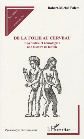 De la folie au cerveau. Psychiatrie et neurologie : une histoire de famille