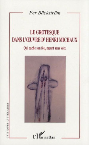 Le grotesque dans l'oeuvre d'Henri Michaux. Qui cache son fou, meurt sans voix