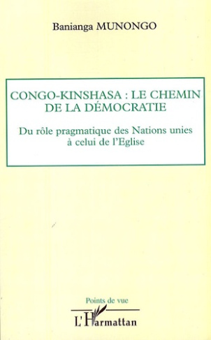 Congo-Kinshasa : le chemin de la démocratie. Du rôle pragmatique des Nations unies à celui de l'Egli