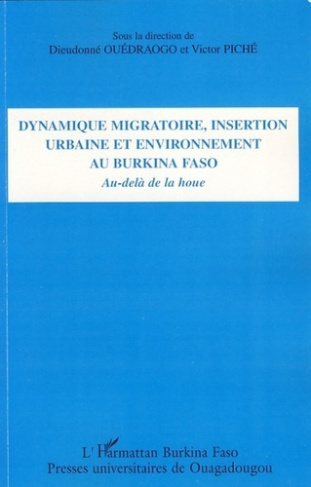 Dynamique migratoire, insertion urbaine et environnement au Burkina Faso. Au-delà de la houe