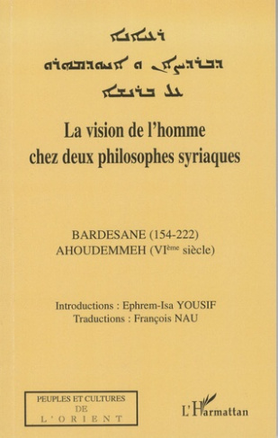 La vision de l'homme chez deux philosophes syriaques. Bardesane (154-222), Ahoudemmeh (VIÈ SIÈCLE)