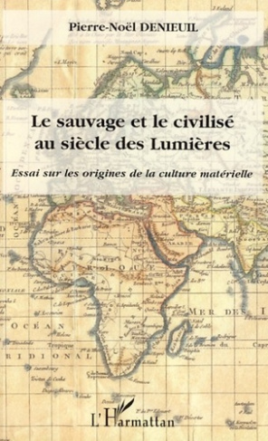 Le sauvage et le civilisé au siècle des Lumières. Essai sur les origines de la culture matérielle