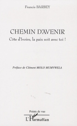 Chemin d'avenir. Côte d'Ivoire, la paix soit avec toi !