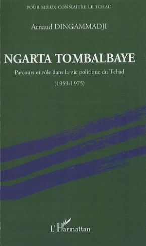 Ngarta Tombalbaye. Parcours et rôle dans la vie politique du Tchad (1959-1975)