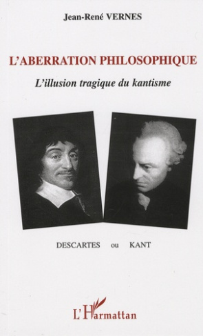 L'aberration philosophique. Descartes ou Kant ?