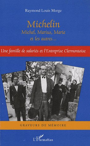 Michelin. Michel, Marius, Marie et les autres... Une famille de salariés et l'entreprise clermontois