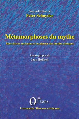 Métamorphoses du mythe. Réécritures anciennes et modernes des mythes antiques