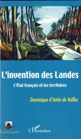 L'invention des Landes. l'Etat français et les territoires
