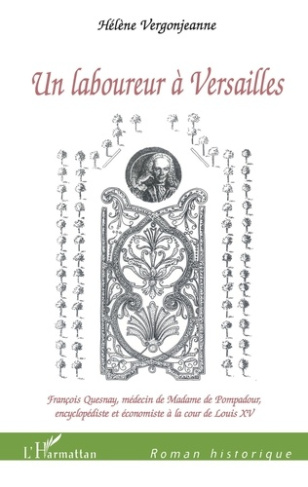 Un laboureur à Versailles. François Quesnay, médecin de Madame de Pompadour, encyclopédiste et écono