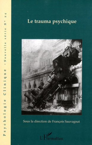 Psychologie clinique - Nouvelle série N° 24, Hiver 2007 : Le trauma psychique. Questions cliniques,
