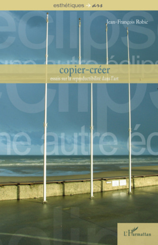 Copier-créer. Essais sur la reproductibilité dans l'art