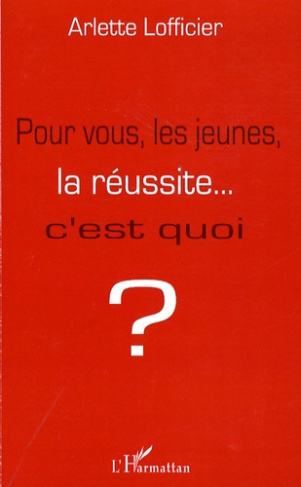 Pour vous, les jeunes, la réussite... C'est quoi?