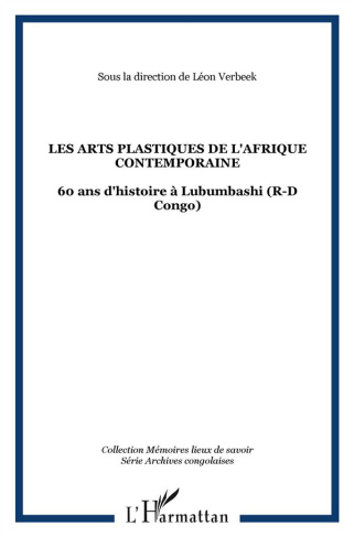 Les arts plastiques de l'Afrique contemporaine. 60 Ans d'Histoire à Lubumbashi (R-D Congo)