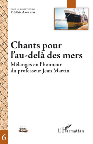 Chants pour l'au-delà des mers. Mélanges en l'honneur du professeur Jean Martin