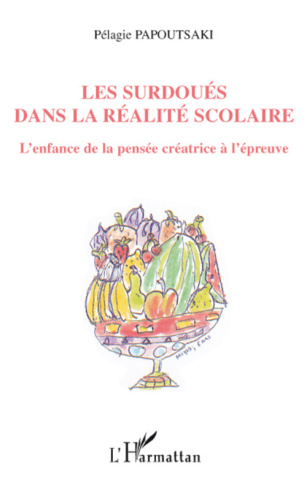 Les Surdoués dans la réalité scolaire. L'enfance de la pensée créatrice à l'épreuve
