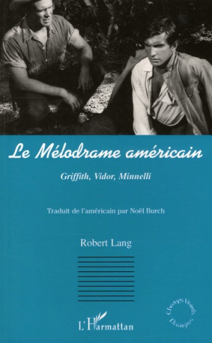 Le mélodrame américain. Griffith, Vidor, Minnelli