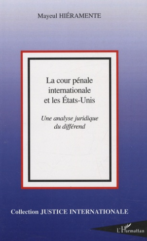 La Cour pénale internationale et les Etats-Unis. Une analyse juridique du différend