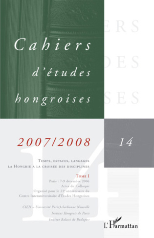 Cahiers d'études hongroises N° 14/2007-2008 : Temps, espaces, langages - la Hongrie à la croisée des