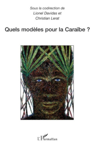 Quels modèles pour la Caraïbe ? Actes du colloque international de Schoelcher (Martinique) 11 et 12