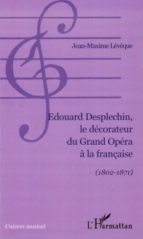 Edouard Desplechin, le décorateur du Grand Opéra à la française (1802-1871)