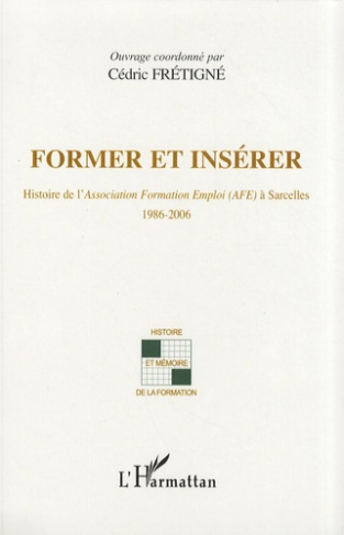 Former et insérer. Histoire de l'Association Formation Emploi à Sarcelles (1986-2006)