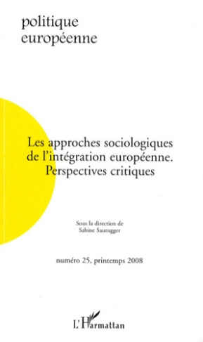 Politique européenne N° 25 : Les approches sociologiques de l'intégration européenne. Perspectives c