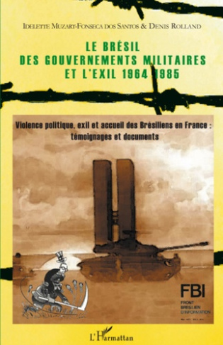 Le Brésil des gouvernements militaires et l'exil, 1964-1985. Violence politique, exil et accueil des