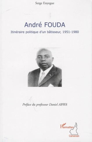 André Fouda, itinéraire politique d'un bâtisseur. 1951-1980