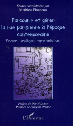 Parcourir et gérer la rue parisienne à l'époque contemporaine. Pouvoirs, pratiques et représentation