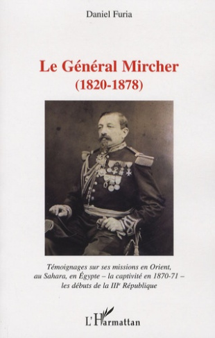 Le Général Mircher (1820-1878). Témoignages sur ses missions en Orient, au Sahara, en Egypte - la ca