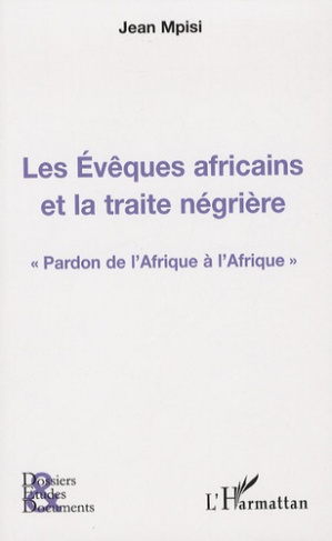 Les Evêques africains et la traite négrière. Pardon de l'Afrique à l'Afrique