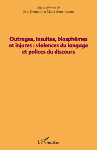 Outrages, insultes, blasphèmes et injures : violences du langage et polices du discours