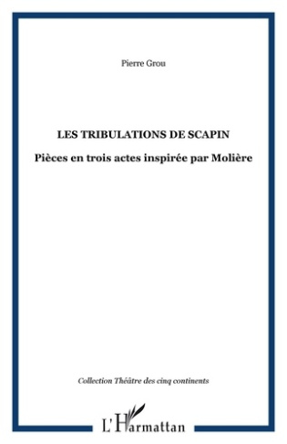 Les tribulations de Scapin. Pièce en trois actes inspirée par Molière