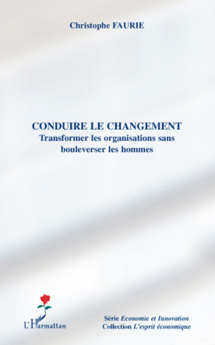 Conduire le changement. Transformer les organisations sans bouleverser les hommes