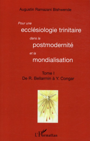 Pour une ecclésiologie trinitaire dans la postmodernité et la mondialisation. Tome 1 : De R. Ballarm