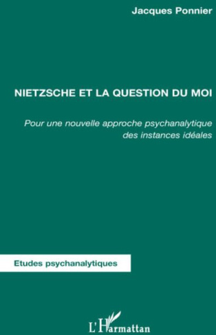 Nietzsche et la question du moi. Pour une nouvelle approche psychanalytique des instances idéales