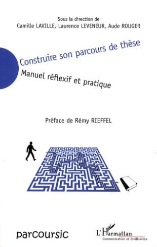 Construire son parcours de thèse. Manuel réflexif et pratique