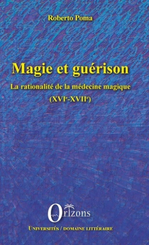 Magie et guérison. La rationalité de la médecine magique (XVIe-XVIIe)