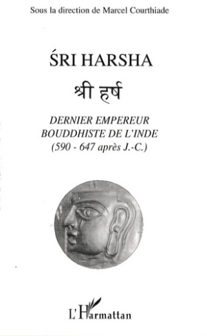 Sri Harsha, dernier empereur bouddhiste de l'Inde (590-647 après J.C.). Journée de recherche sur Har