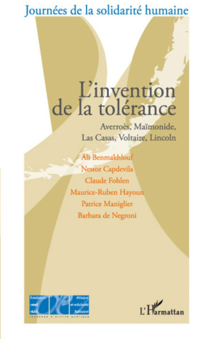 L'invention de la tolérance. Averroès, Maïmonide, Las Casas, Lincoln, Voltaire