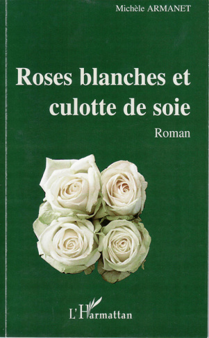 Roses blanches et culotte de soie. Roman