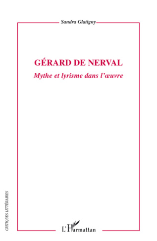 Gérard de Nerval. Mythe et lyrisme dans l'oeuvre