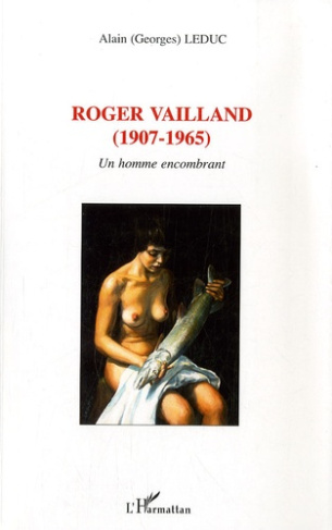Roger Vailland (1907-1965). Un homme encombrant