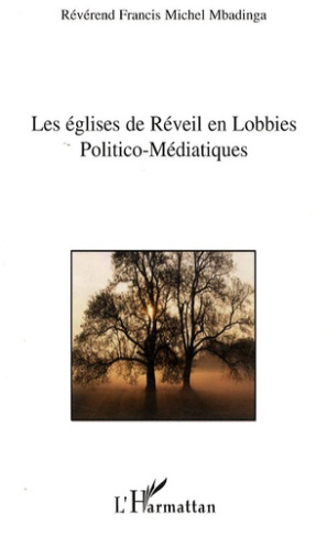 Les Eglises de Réveil en lobbies politico-médiatiques