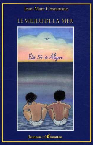 Le milieu de la mer. Eté 54 à Alger