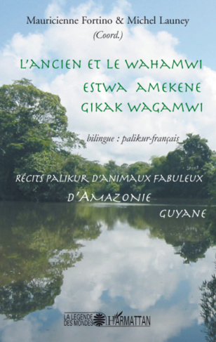 L'ancien et le Wahamwi. Récits palikur d'animaux fabuleux d'Amazonie, édition bilingue palikur-franç